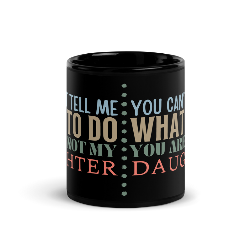 Coffee lovers, Dad Mug, Dad coffee mug, dad tea mug, mom mug, gift for her, gift for him, gift for mom, gift for dad, new papa gift, funny mom mug, funny dad mug, father mug, you can't tell me what to do you are not my daughter, mug, coffee mug, cup, tea mug