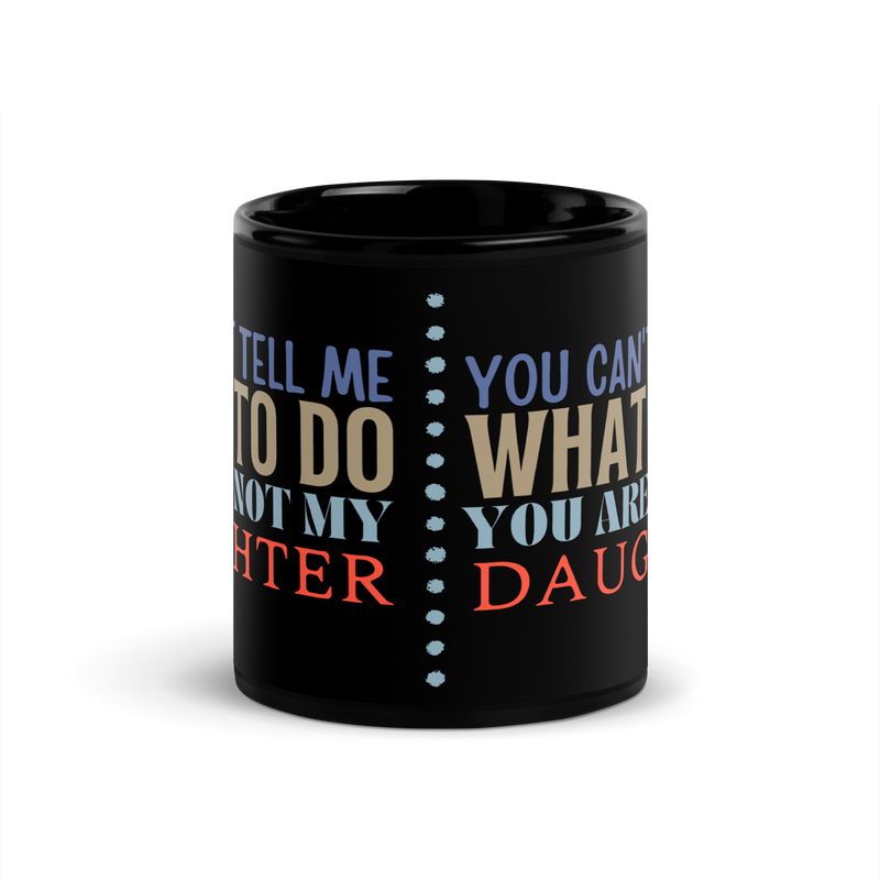 Coffee lovers, Dad Mug, Dad coffee mug, dad tea mug, mom mug, gift for her, gift for him, gift for mom, gift for dad, new papa gift, funny mom mug, funny dad mug, father mug, you can't tell me what to do you are not my daughter, mug, coffee mug, cup, tea mug