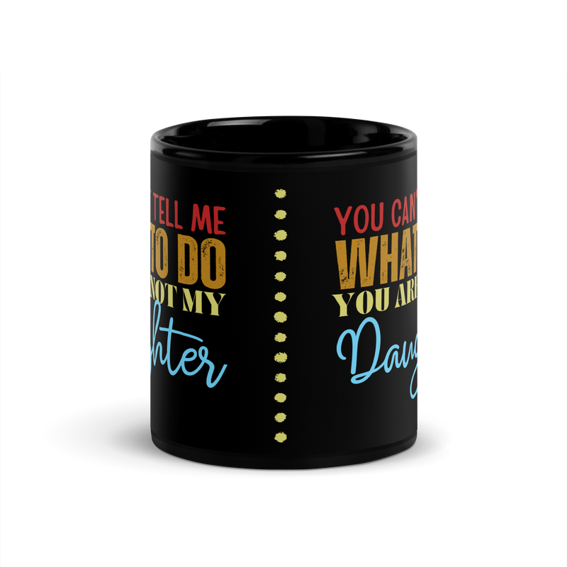 Coffee lovers, Dad Mug, Dad coffee mug, dad tea mug, mom mug, gift for her, gift for him, gift for mom, gift for dad, new papa gift, funny mom mug, funny dad mug, father mug, you can't tell me what to do you are not my daughter, mug, coffee mug, cup, tea mug