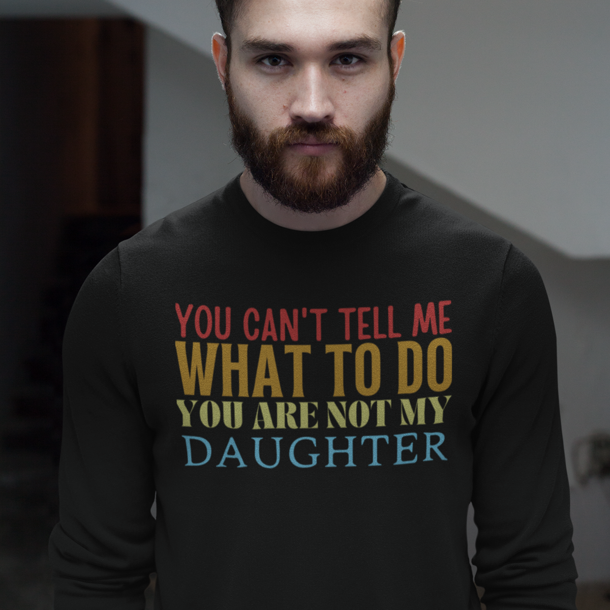 Dad sweatshirt, fathers day shirt, funny mens shirt, sweatshirt, gift for him, gift for her, funny mom tee, funny dad tee, new papa shirt, father sweatshirt, you can't tell me what to do you are not my daughter, new dad shirt