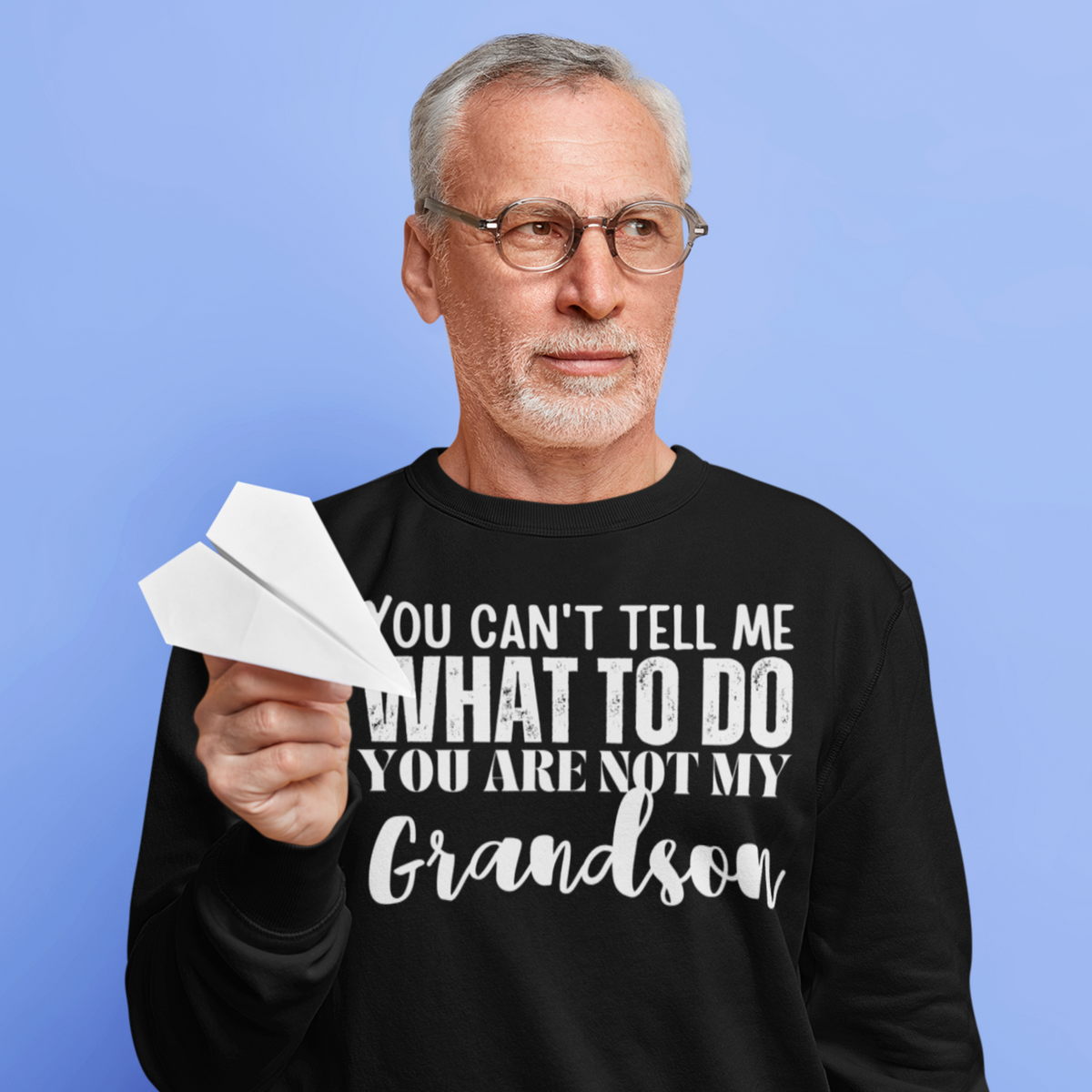 Granddad sweatshirt, fathers day shirt, funny mens shirt, sweatshirt, gift for him, gift for her, funny grandma tee, funny granddad tee, new papa shirt, father sweatshirt, you can't tell me what to do you are not my granddaughter, new granddaddy shirt