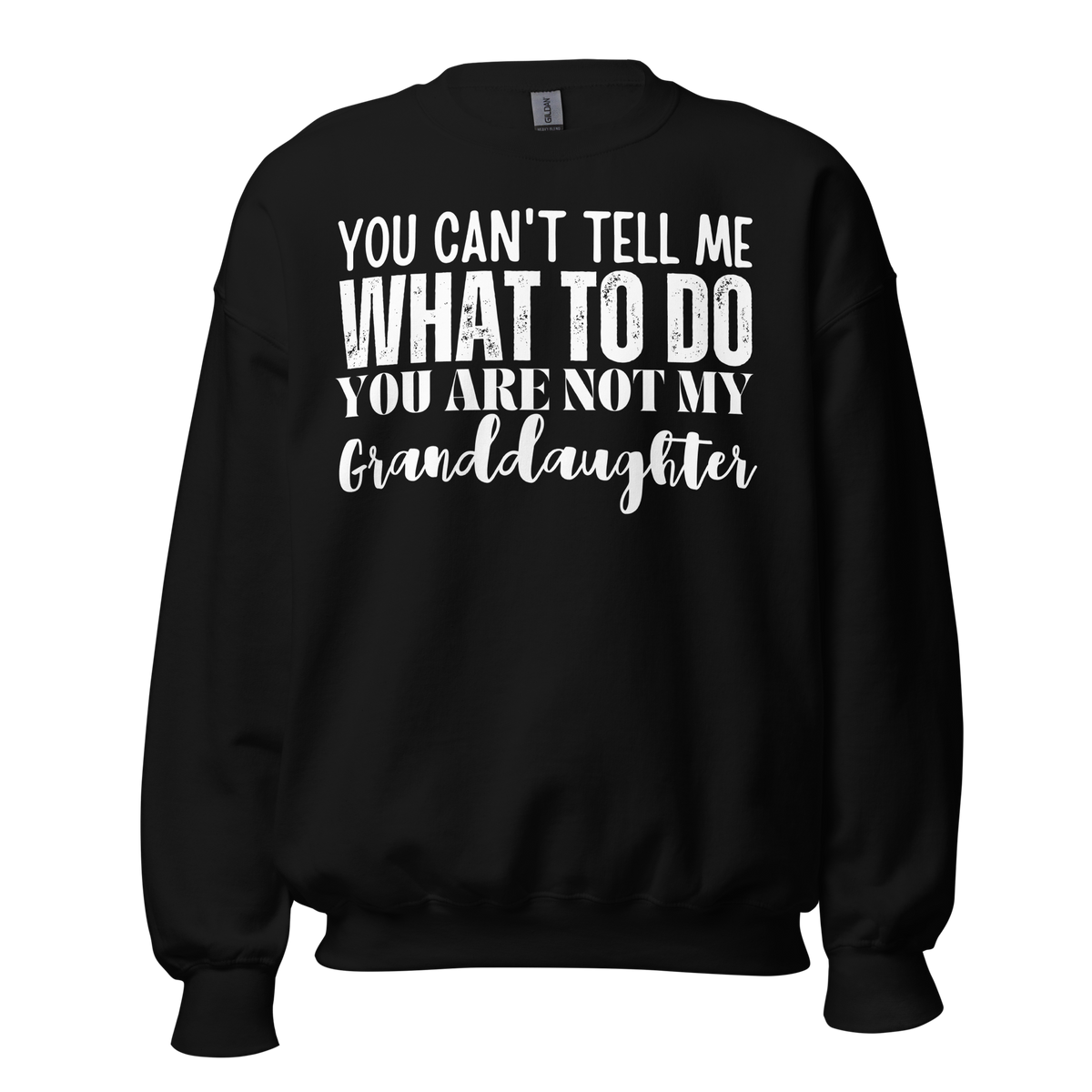 Granddad sweatshirt, fathers day shirt, funny mens shirt, sweatshirt, gift for him, gift for her, funny grandma tee, funny granddad tee, new papa shirt, father sweatshirt, you can't tell me what to do you are not my granddaughter, new granddaddy shirt