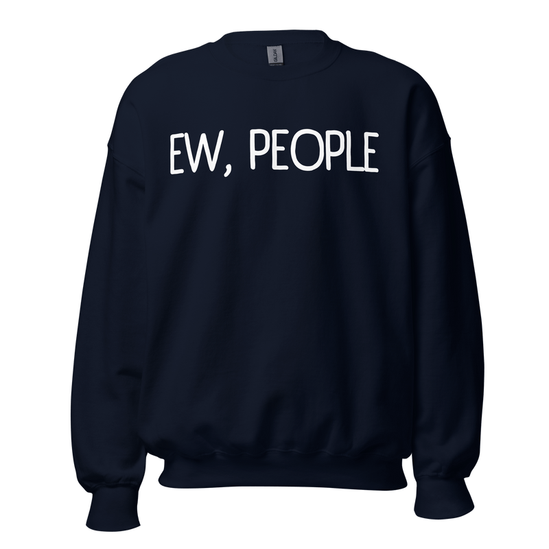 Navy- Sweatshirt, Humor Clothing, Introvert Apparel, Statement Print, Cozy Comfort, Casual Style, Quirky Fashion, Sassy Attire, Personality Piece, Playful Prints, Anti-Social Vibes, Relaxed Fit, Humorous Wear, Lighthearted Layers, Expressive Fashion, Introvert Pride, Chill Outfits, Unique Statements, Conversational Sweatshirt, Attitude Attire, Solitude Fashion, Weekend Wardrobe, ew people, ew people sweatshirt, ew people tee