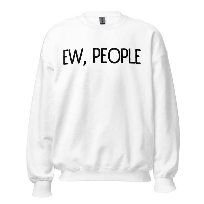 Sweatshirt, Humor Clothing, Introvert Apparel, Statement Print, Cozy Comfort, Casual Style, Quirky Fashion, Sassy Attire, Personality Piece, Playful Prints, Anti-Social Vibes, Relaxed Fit, Humorous Wear, Lighthearted Layers, Expressive Fashion, Introvert Pride, Chill Outfits, Unique Statements, Conversational Sweatshirt, Attitude Attire, Solitude Fashion, Weekend Wardrobe, ew people, ew people sweatshirt, ew people tee