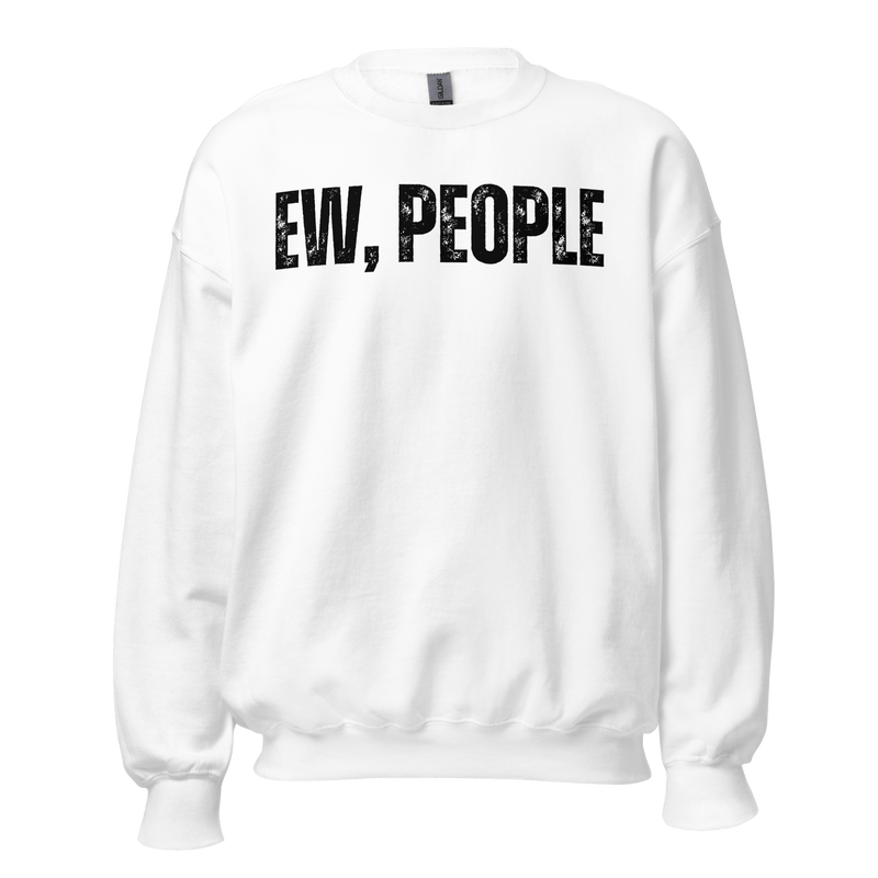 Sweatshirt, Humor Clothing, Introvert Apparel, Statement Print, Cozy Comfort, Casual Style, Quirky Fashion, Sassy Attire, Personality Piece, Playful Prints, Anti-Social Vibes, Relaxed Fit, Humorous Wear, Lighthearted Layers, Expressive Fashion, Introvert Pride, Chill Outfits, Unique Statements, Conversational Sweatshirt, Attitude Attire, Solitude Fashion, Weekend Wardrobe, ew people, ew people sweatshirt, ew people tee