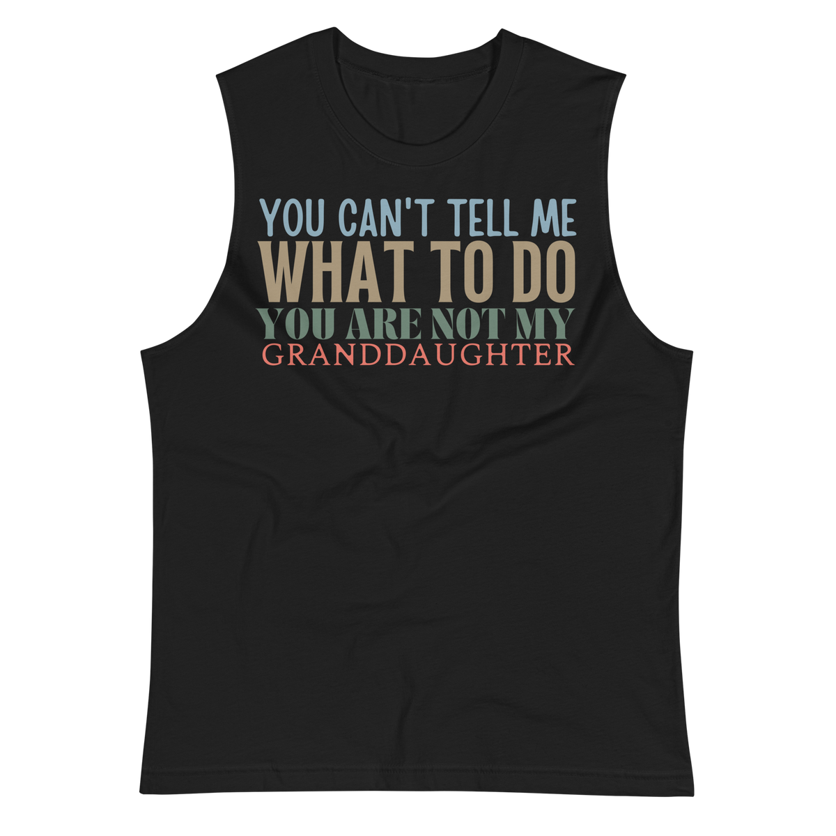 Granddad muscle shirt, sleeveless shirt, fathers day shirt, funny mens shirt, sweatshirt, gift for him, gift for her, funny grandma tee, funny granddad tee, new papa shirt, father sweatshirt, you can't tell me what to do you are not my granddaughter, new granddady shirt