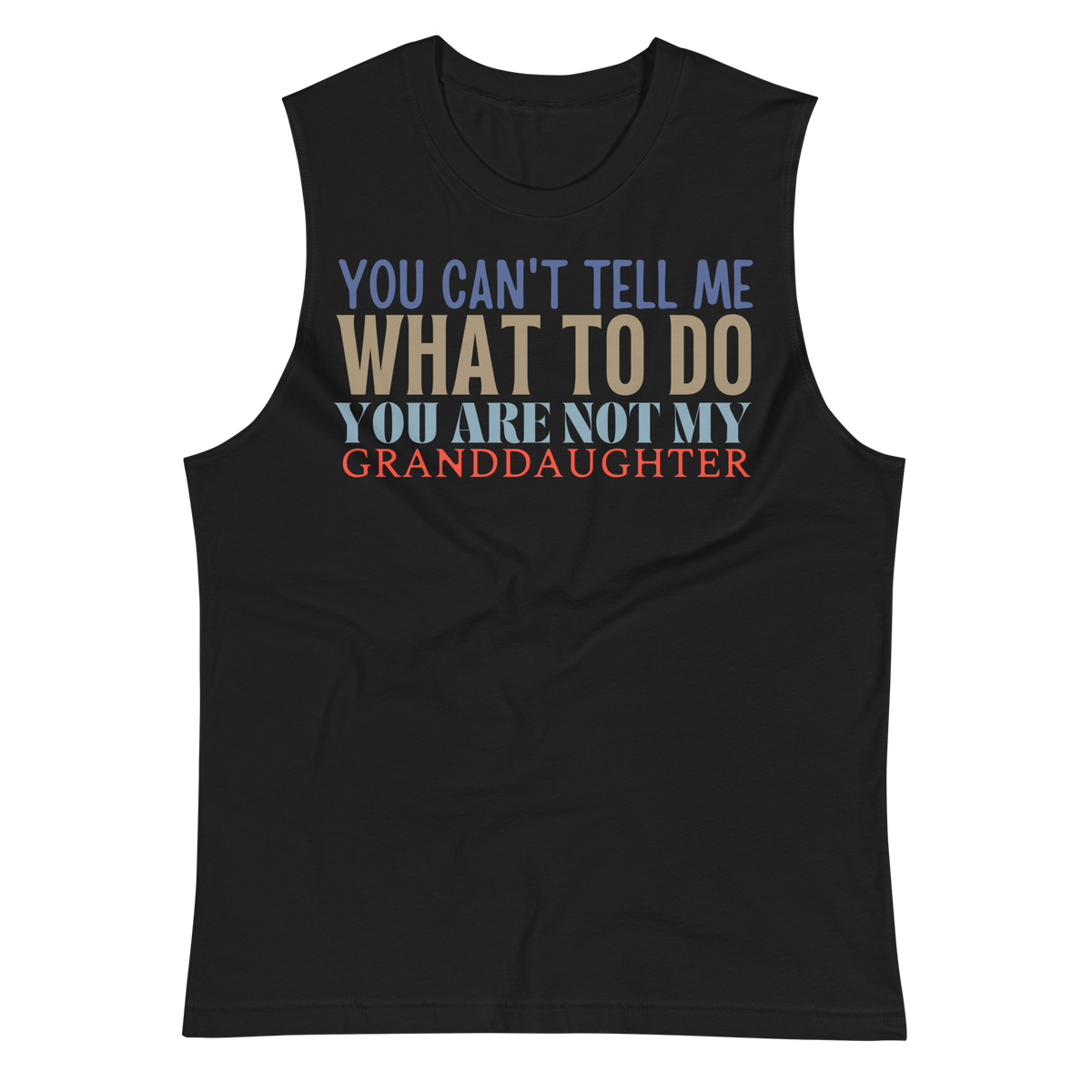 Granddad muscle shirt, sleeveless shirt, fathers day shirt, funny mens shirt, sweatshirt, gift for him, gift for her, funny grandma tee, funny granddad tee, new papa shirt, father sweatshirt, you can't tell me what to do you are not my granddaughter, new granddady shirt