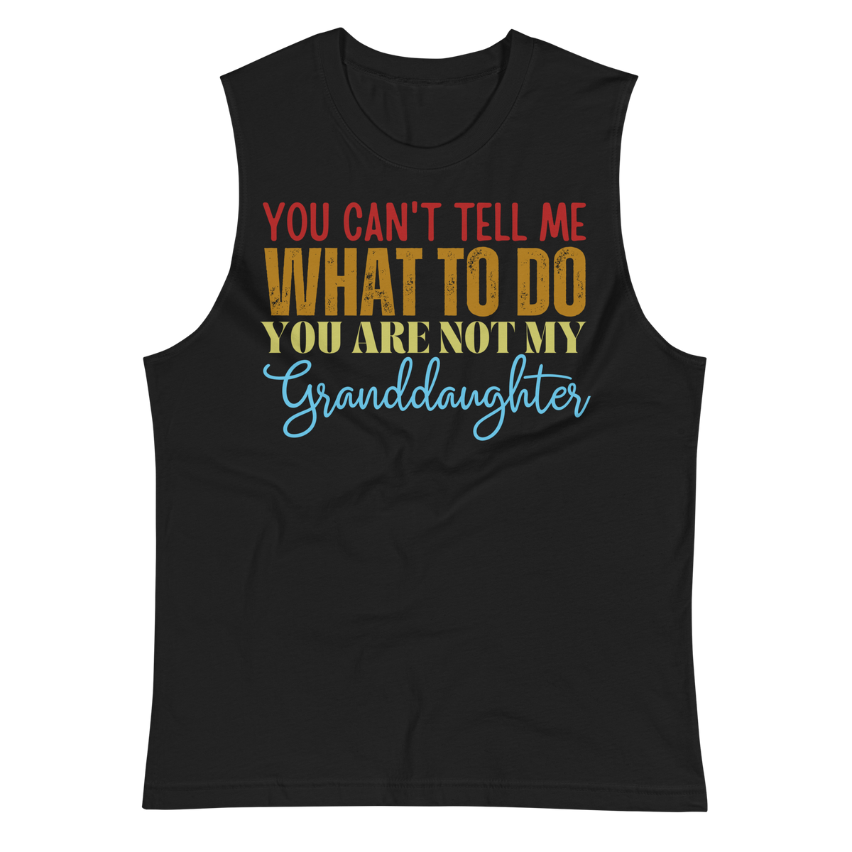 Granddad muscle shirt, sleeveless shirt, fathers day shirt, funny mens shirt, sweatshirt, gift for him, gift for her, funny grandma tee, funny granddad tee, new papa shirt, father sweatshirt, you can't tell me what to do you are not my granddaughter, new granddady shirt