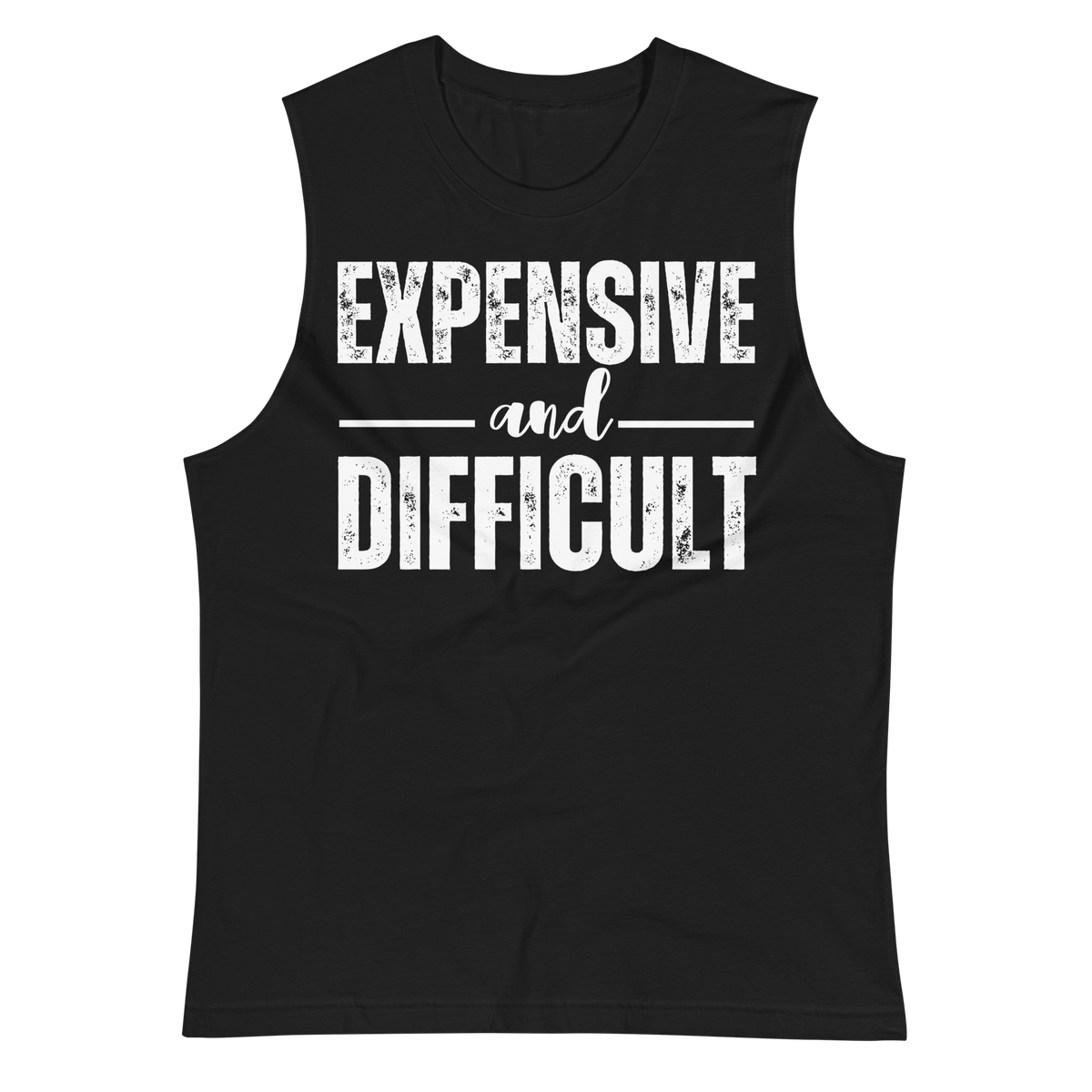Expensive and Difficult Muscle Shirt