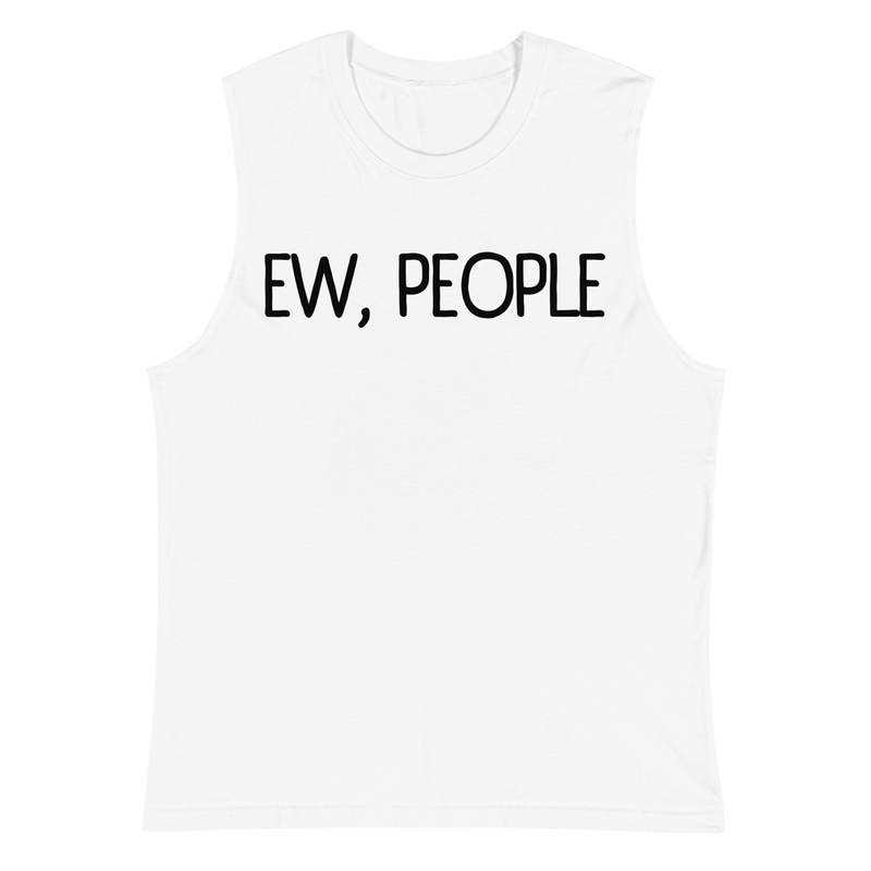 Muscle Shirt, Humor Clothing, Introvert Apparel, Statement Print, Modern Fit, Quirky Fashion, Sassy Style, Gym Wear, Casual Attire, Playful Prints, Confidence Booster, Expressive Fashion, Anti-Social Vibes, Sleek Design, Comfortable Charm, Personality Piece, Lighthearted Attire, Conversational Shirt, Attitude Wear, Unique Statements, Bold and Confident, Express Yourself, ew people, ew people tee, ew people muscle shirt, ew people top tank