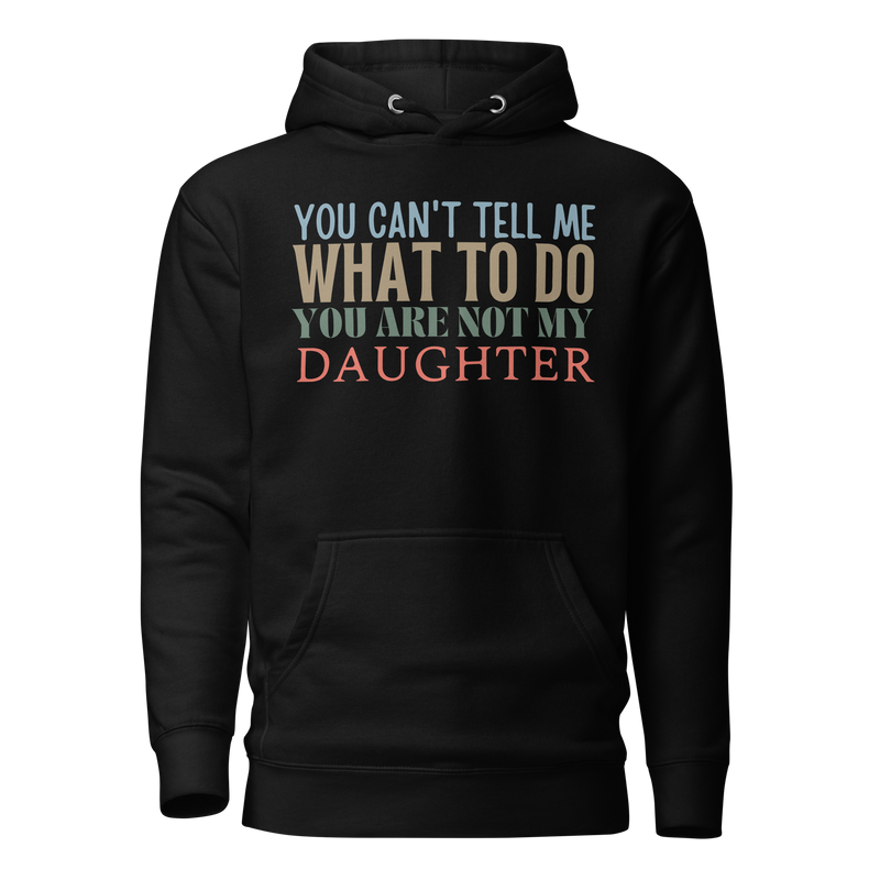 Dad Shirt, Fathers Day Shirt, Funny Mens Shirt, Funny Dad Shirt, Tell me what to do, Gift for him, Gift for her, New Papa Gift, Funny Mom Shirt, Mom Shirt, New Dad Shirt, Father Shirt, Dad tee, You Can't tell me What To Do You Are Not My Daughter Shirt