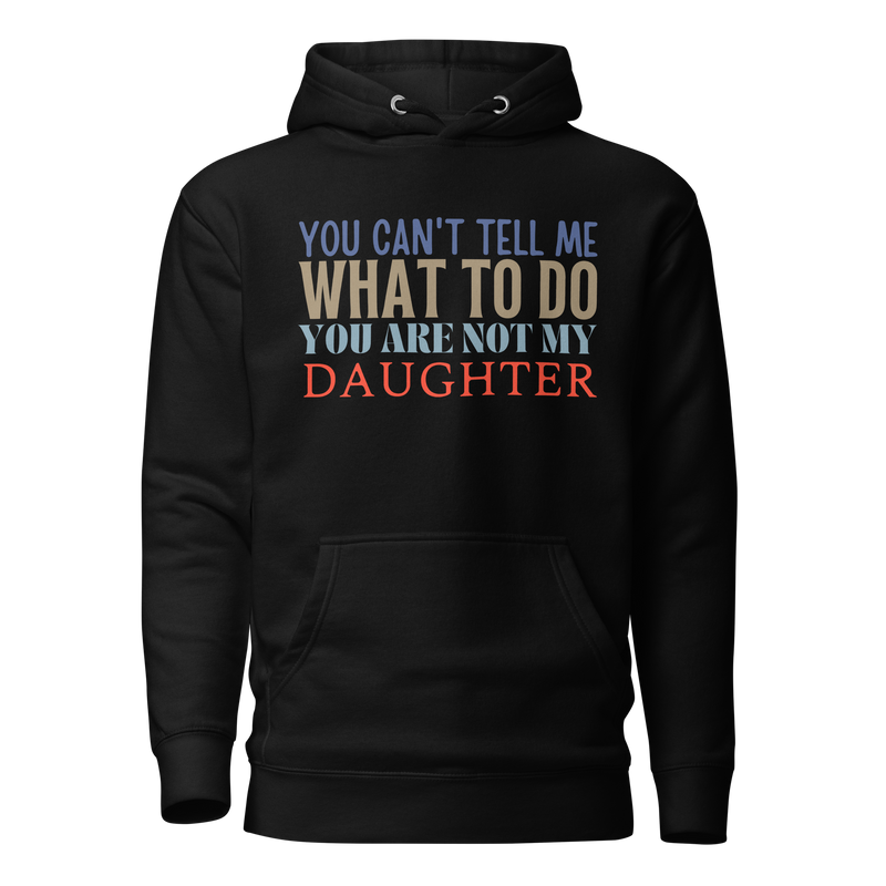 Dad Shirt, Fathers Day Shirt, Funny Mens Shirt, Funny Dad Shirt, Tell me what to do, Gift for him, Gift for her, New Papa Gift, Funny Mom Shirt, Mom Shirt, New Dad Shirt, Father Shirt, Dad tee, You Can't tell me What To Do You Are Not My Daughter Shirt
