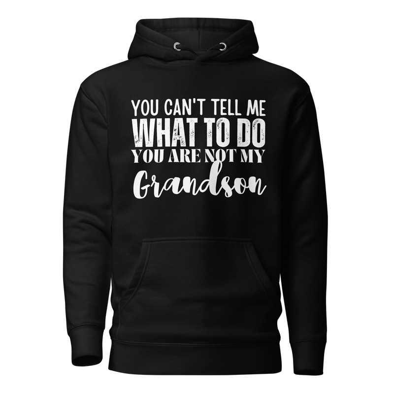 You can't tell me what to do you are not my son, hoodie, gift for grandmom, gift for granddad, funny grandparents apparel, funny granddad shirt, funny grandmom shirt, granddad hoodie, grnadmom hoodie, parenthood apparel, funny tshirt, sarcastic tee, fathers day gift, mothers day gift