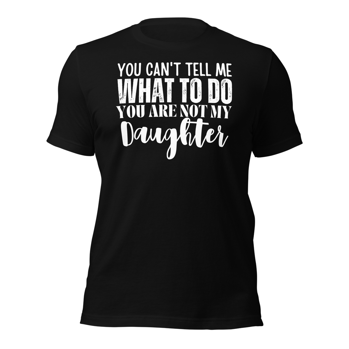 Dad Shirt, Fathers Day Shirt, Funny Mens Shirt, Funny Dad Shirt, Tell me what to do, Gift for him, Gift for her, New Papa Gift, Funny Mom Shirt, Mom Shirt, New Dad Shirt, Father Shirt, Dad tee, You Can't tell me What To Do You Are Not My Daughter Shirt