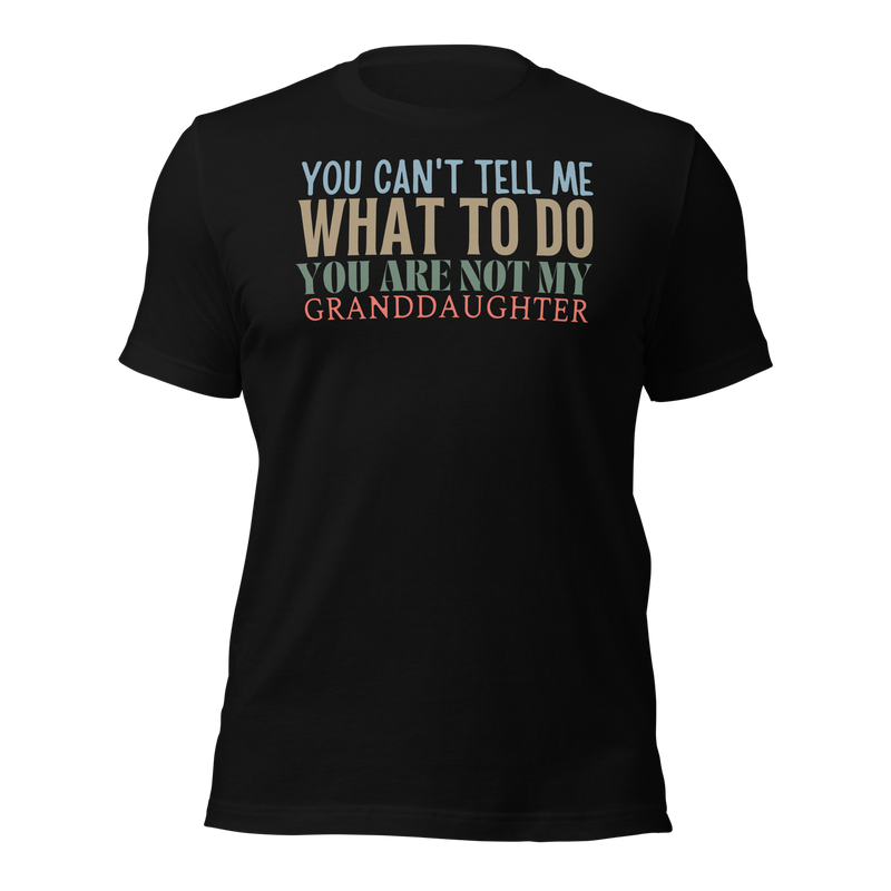 Granddad Shirt, Girl granddad shirt, Fathers Day Shirt, Funny Mens Shirt, Funny Granddad Shirt, Tell me what to do, Gift for him, Gift for her, New Papa Gift, Funny grandma Shirt, grandmother Shirt, New grandfather Shirt, granddaddy Shirt, papa tee, You Can't tell me What To Do You Are Not My granddaughter Shirt