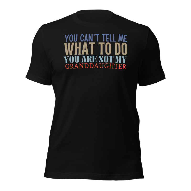 Granddad Shirt, Girl granddad shirt, Fathers Day Shirt, Funny Mens Shirt, Funny Granddad Shirt, Tell me what to do, Gift for him, Gift for her, New Papa Gift, Funny grandma Shirt, grandmother Shirt, New grandfather Shirt, granddaddy Shirt, papa tee, You Can't tell me What To Do You Are Not My granddaughter Shirt