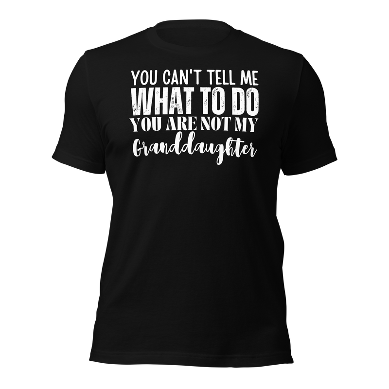 Granddad Shirt, Girl granddad shirt, Fathers Day Shirt, Funny Mens Shirt, Funny Granddad Shirt, Tell me what to do, Gift for him, Gift for her, New Papa Gift, Funny grandma Shirt, grandmother Shirt, New grandfather Shirt, granddaddy Shirt, papa tee, You Can't tell me What To Do You Are Not My granddaughter Shirt