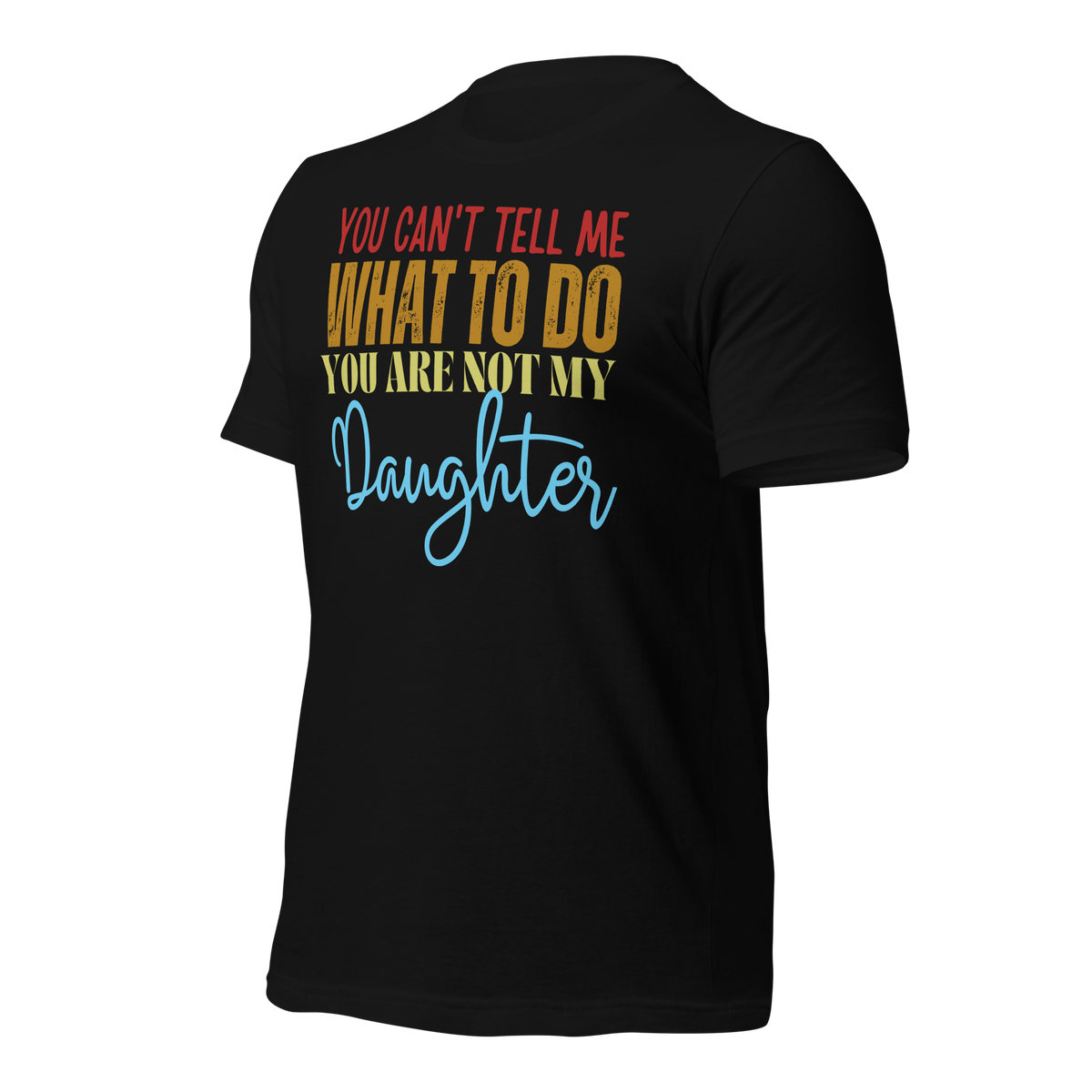 Dad Shirt, Fathers Day Shirt, Funny Mens Shirt, Funny Dad Shirt, Tell me what to do, Gift for him, Gift for her, New Papa Gift, Funny Mom Shirt, Mom Shirt, New Dad Shirt, Father Shirt, Dad tee, You Can't tell me What To Do You Are Not My Daughter Shirt